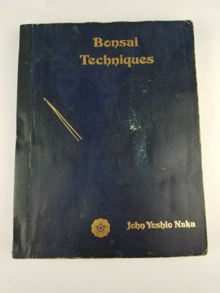 Bonsai Techniques By John Yoshio Naka First Edition 1st Printing Rare Htf 1973