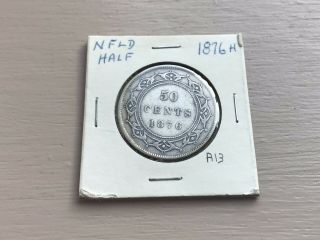 1876 - H Newfoundland Canada Silver Half Dollar Rare Nfld A13