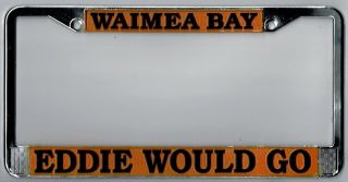 Rare Waimea Bay Hawaii " Eddie Would Go " Aikau License Plate Frame.
