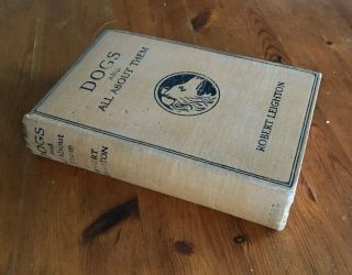 Rare VINTAGE Hardback BOOK ' DOGS AND ALL ABOUT THEM ' Robert Leighton 2