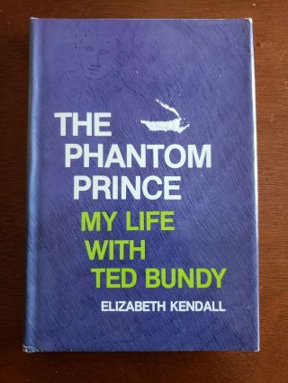 The Phantom Prince - Ted Bundy - Elizabeth Kendall Rare Oop Bce Hardcover 1981