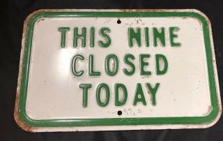 Rare Metal Embossed 14x9 Green& White Golf Course Sign “this Nine Close Today”