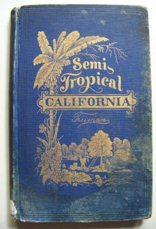 Very Rare 1874 1st Ed.  Semi - Tropical California By Major Ben C.  Truman