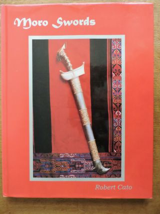 Hardback Book: Moro Swords,  Robert Cato,  1996,  Singapore,  Pristine And Rare.