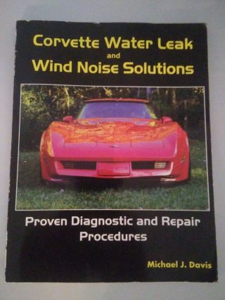 Corvette Water Leak And Wind Noise Solutions Michael J.  Davis Rare Book