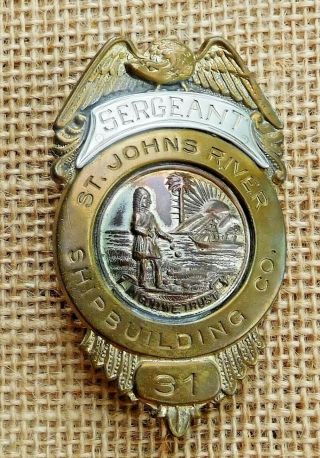 Rare Antique Badge Sergeant St.  Johns River Shipbuilding Jacksonville,  Fla.