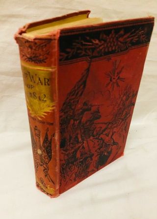 History Of The War Of 1812 - 15 War Between Us & Britain - 1882 Very Rare Book