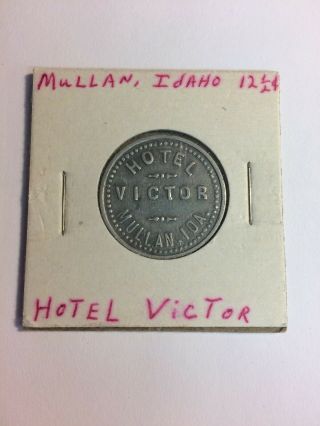 Hotel Victor,  Mullan,  Idaho Id 12 1/2 Cent Trade Token Rare