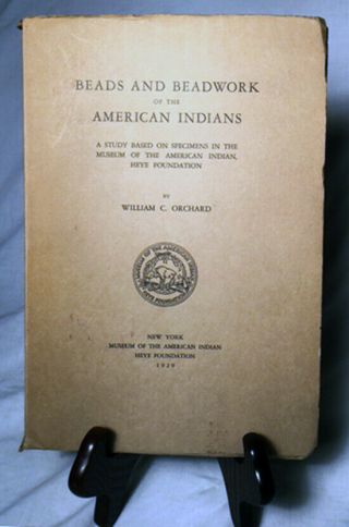 Beads And Beadwork Of The Am.  Indians By Wm.  Orchard—rare 1929 1st.  Ed.  Pb