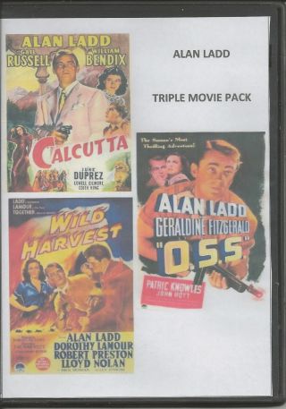 Alan Ladd Triple Pack - Calcutta / O.  S.  S.  / Wild Harvest Rare All Region Dvd