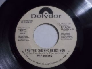 Rare Soul 45 Pep Brown I Am The One Who Needs You Polydor M - Promo
