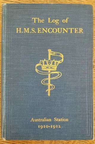 Rare The Log Of Hms Encounter - Australia Section 1910 - 1912