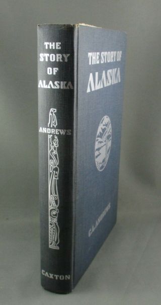 The Story Of Alaska (1940) Rare Signed By Author C.  L.  Andrews (vg Hc)