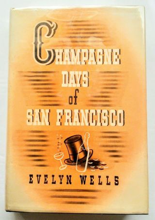 Champagne Days Of San Francisco Evelyn Wells Extremely Rare Hc W/ Dust Jacket