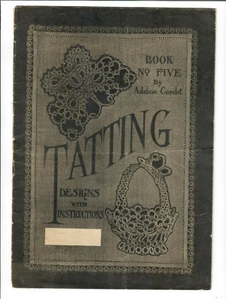 1916 Tatting Designs With Instructions Book No.  5 Adeline Cordet 16 Pages Rare
