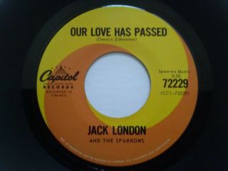 Jack London & The Sparrows Our Love Has Passed Rare Canada Only 45 Near