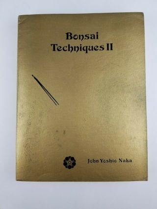 Bonsai Techniques Ii By John Yoshio Naka 1984 - Second Printing - Rare & Htf