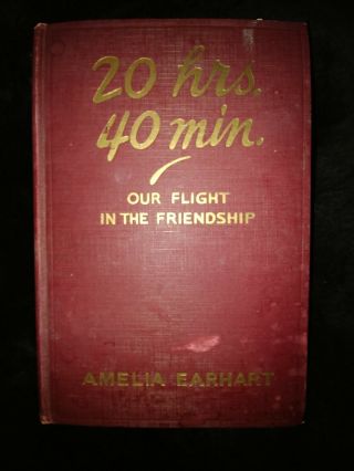 Amelia Earhart 20 Hrs 40 Min.  Our Flight In The Friendship 1st Ed.  Very Rare