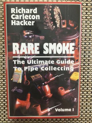 Rare Smoke : The Ultimate Guide To Pipe Collecting By Richard Carleton Hacker.