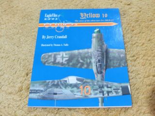 Eagle Files 2 Yellow 10 - The Story Of The Rare Fw 190 D - 13 By Jerry Crandall