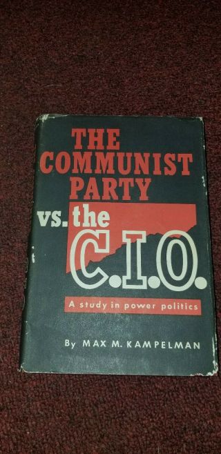 Max M Kampelman / Communist Party Vs The C.  I.  O A Study In Power Rare 1st 1957