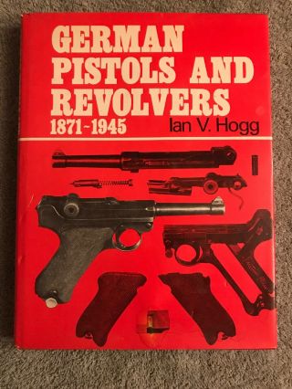 Vintage,  " Rare " German Pistols And Revolvers 1871 - 1945.  By Lan V.  Hogg