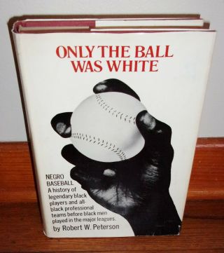 Only The Ball Was White - Negro Baseball - A History - Peterson - Rare Hc W/dj