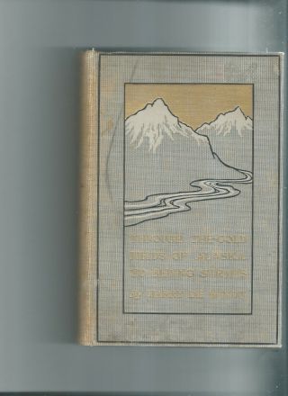 1898 1st Ed Hc Through The Golds Fields Of Alaska Bering With Rare Old Map Look
