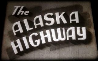 16mm Film: The Alaska Highway - Lost 1942 Expedition Account Footage - Rare