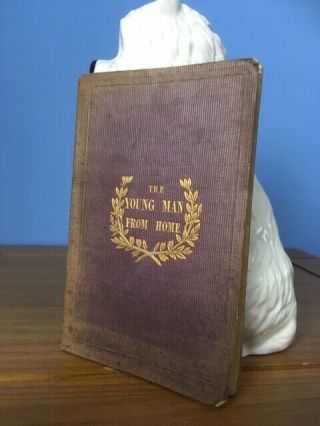 The Young Man From Home By John Angell James 1840 Very Rare Early Edition