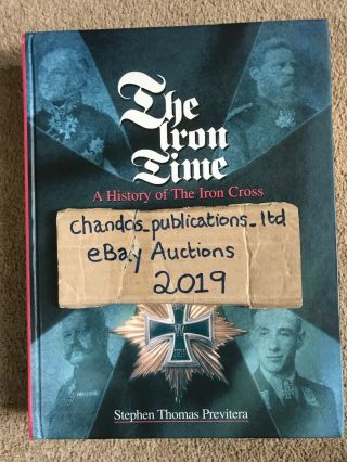 The Iron Time: A History Of The Iron Cross (1st Ed) - Previtera - & Rare