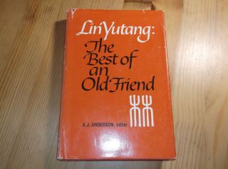 Lin Yutang: The Best Of An Old Friend - A.  J.  Anderson Rare Hc Dj Book 1st First