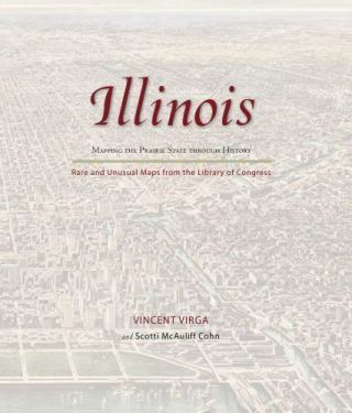 Illinois: Mapping The Prairie State Through History: Rare And Unusual Maps From