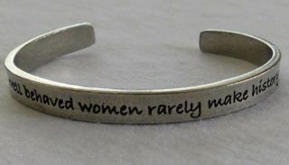 Silvertone  Well Behaved Women Rarely Make History  Adjustable Cuff Bracelet 4