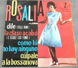 Rosalia - Dile (tell Him) / La Clase Acabo - Rare 1963 Spanish 7” Ep Ps 60 