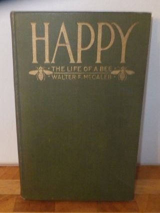 Bk Happy: The Life Of A Bee Walter Mccaleb Vintage H/b 1917 Rare