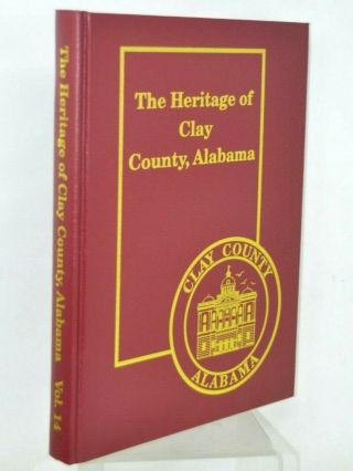Rare Book - The Heritage Of Clay County Alabama Genealogy Illustrated