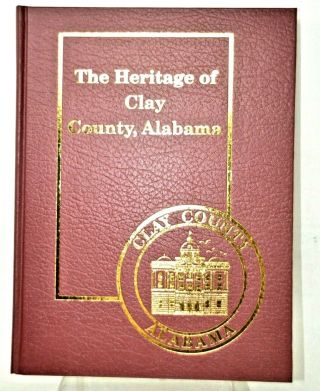 Rare Book - THE HERITAGE OF CLAY COUNTY ALABAMA Genealogy Illustrated 2
