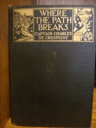 1916 " Where The Path Breaks " By Cap.  Charles De Crespigny Rare Good,  Wwi 1st Ed