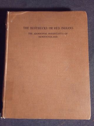 Ultra Rare 1915 First Edition " The Beothucks Or Red Indians " By James P.  Howley