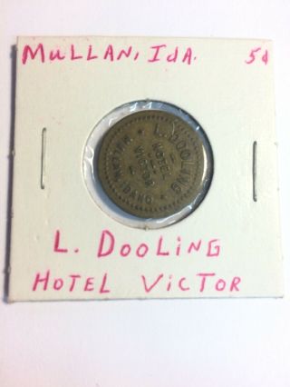 L.  Dooling Hotel Victor,  Mullan,  Idaho Id 5 Cent Brass Trade Token Rare