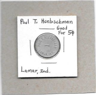 Lamar,  Ind Indiana - Paul T.  Huebschman 5c Token - Small Town Estate Find Rare