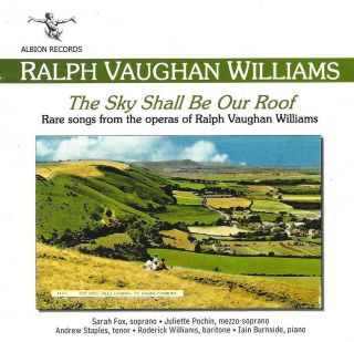 Ralph Vaughan Williams.  Sky Shall Be Our Roof.  Rare Songs From The Operas Of Rvw