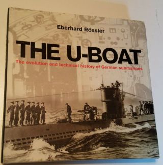 The U - Boat,  The Evolution And Technical History Of German Submarines.  By Rossler