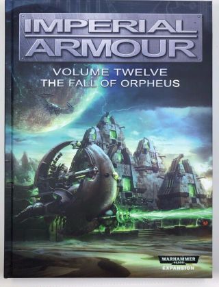 Forge World’s Imperial Armour 12 The Fall Of Orpheus Hardcover