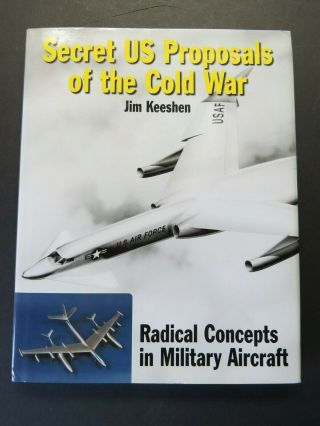 Secret Us Proposals Of The Cold War - Radical Concepts In Military Aircraft