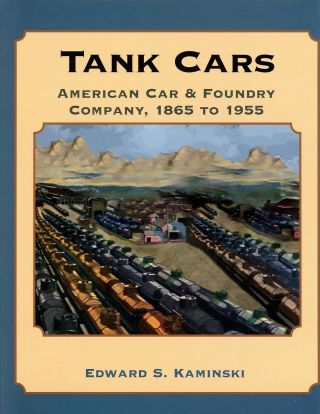 Signature Press American Car & Foundry Company Tank Cars,  1865 - 1955