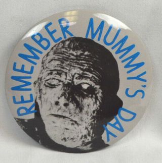 Universal Monster Pinback Button 2 " Remember Mummy 