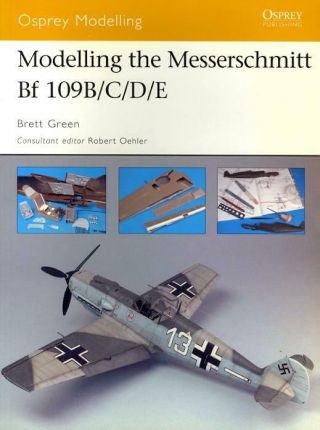 Osprey Publishing Modelling The Messerschmitt Bf - 109 B/c/d/e Modelling Series 32