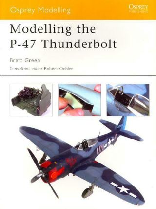 Osprey Publishing Modelling The P - 47 Thunderbolt Modelling Series 11 Soft Cover